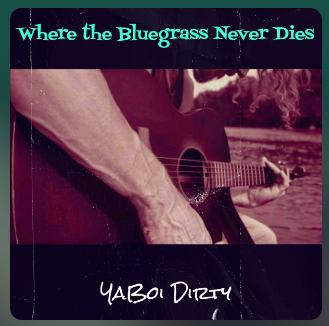 Ya Boi Dirty Releases New Album “Where The Bluegrass Never Dies” (December 2022)